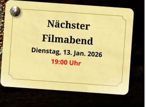 Nächster Filmabend Dienstag, 13. Jan. 2026 19:00 Uhr 
