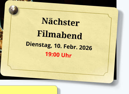 Nächster Filmabend Dienstag, 10. Febr. 2026 19:00 Uhr 