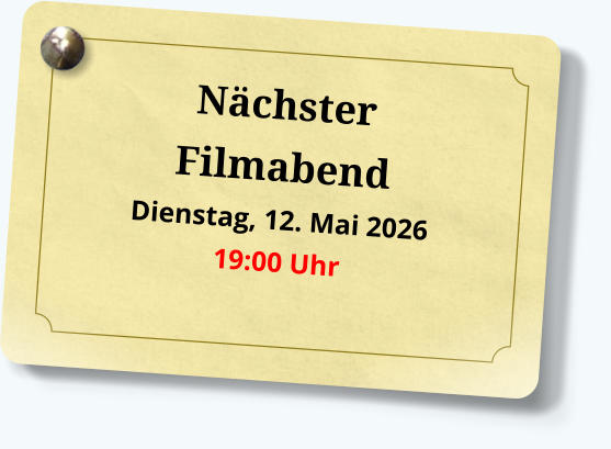 Nächster Filmabend Dienstag, 12. Mai 2026 19:00 Uhr 