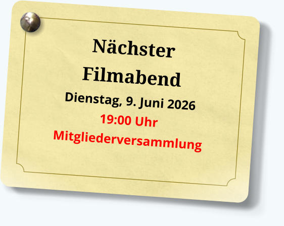 Nächster Filmabend Dienstag, 9. Juni 2026 19:00 UhrMitgliederversammlung