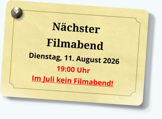 Nächster Filmabend Dienstag, 11. August 2026 19:00 UhrIm Juli kein Filmabend!
